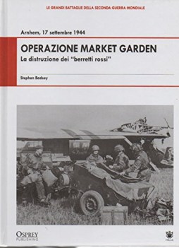 operazione market garden la distruzione dei berretti rossi arnhem 17 sett. 1944