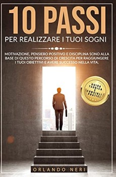 10 passi per realizzare i tuoi sogni motivazione pensiero positivo e