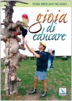 gioia di educare l\'arte di far crescere l\'uomo