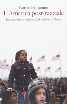 l america post razziale etnia politica e religione dalla schiavitu a obama