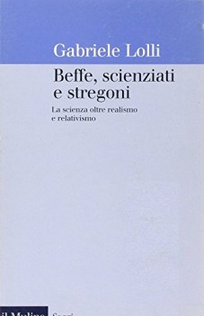 beffe scienziati e stregoni la scienza oltre realismo e relativismo