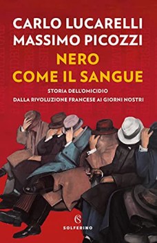 nero come il sangue storia dell\'omicidio dalla rivoluzione francese ai giorni no