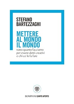 mettere al mondo il mondo tutto quanto facciamo per essere detti creativi