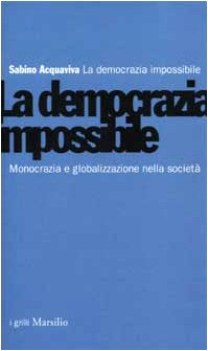 democrazia impossibile monocrazia e globalizzazione nella societa\'