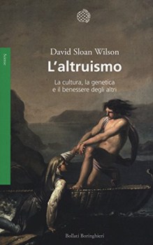 laltruismo la cultura la genetica e il benessere degli altri