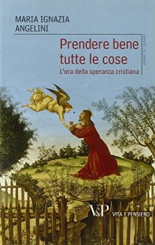 prendere bene tutte le cose lora della speranza cristiana