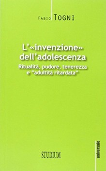 invenzione dell\'adolescenza ritualita\' pudore tenerezza e adultita\' ritardata