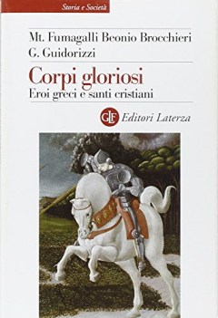 corpi gloriosi eroi greci e santi cristiani