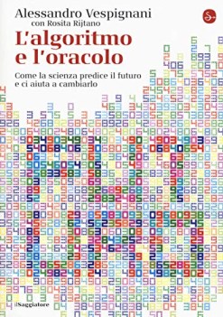 algoritmo e l\'oracolo come la scienza predice il futuro e ci aiuta a cambiarlo