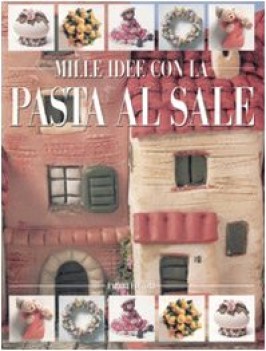 mille idee con la pasta al sale ediz illustrata