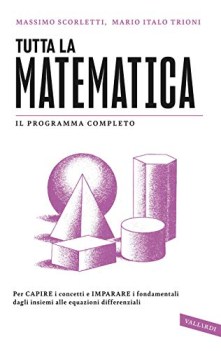 tutta la matematica per capire i concetti e imparare i fondamentali d