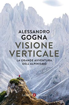 visione verticale la grande avventura dell\'alpinismo