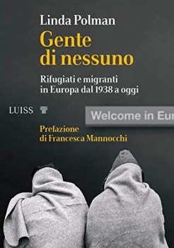 gente di nessuno rifugiati e migranti in europa dal 1938 a oggi