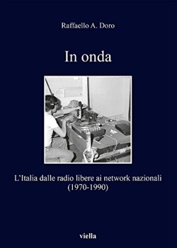 in onda litalia dalle radio libere ai network nazionali 19701990