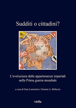 sudditi o cittadini l\'evoluzione delle appartenenze imperiali nella I guerra mon