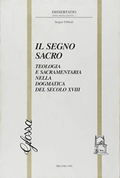 segno sacro teologia e sacramentaria nella dogmatica del secolo xviii