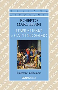 liberalismo e cattolicesimo i mercanti nel tempio