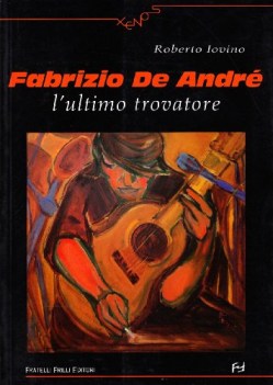 fabrizio de andre\' l\'ultimo trovatore