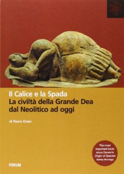 calice e la spada la civilt della grande dea dal neolitico ad og