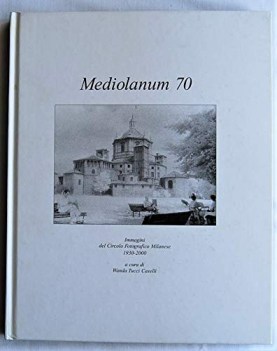 mediolanum 70 immagini del circolo fotografico milanese 1930-2000