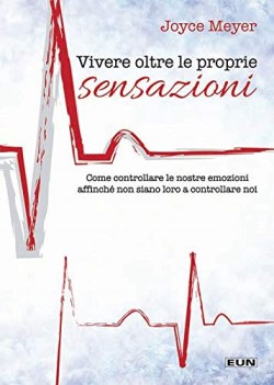 vivere oltre le proprie sensazioni come controllare le nostre emozion