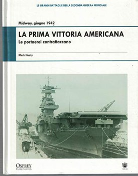 prima vittoria americana le portaerei contrattaccano midway giugno 1942