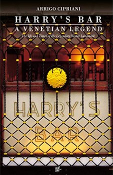 harrys bar a venetian legend the life and times of the legendary ve