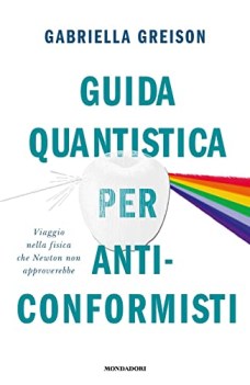 guida quantistica per anticonformisti viaggio nella fisica che newton