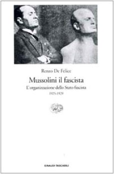 mussolini il fascista l organizzazione dello stato fascista 1925-1929