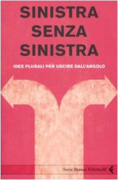 sinistra senza sinistra idee plurali per uscire dall angolo