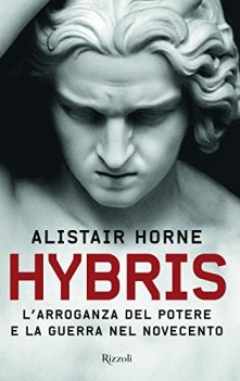 hybris l\'arroganza del potere e la guerra nel novecento