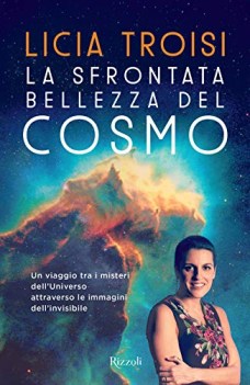 sfrontata bellezza del cosmo un viaggio tra i misteri dell\'universo