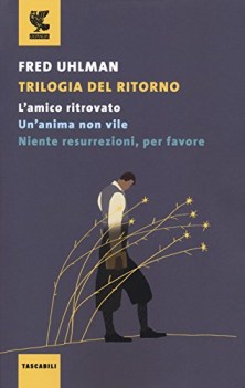 trilogia del ritorno amico ritrovato/anima non vile/niente resurrezioni...