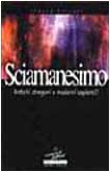 sciamanesimo antichi stregoni o moderni sapienti