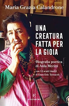 creatura fatta per la gioia biografia poetica di alda merini