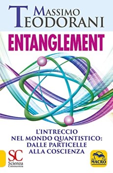 entanglement l\'intreccio nel mondo quantistico dalle particelle alla coscienza