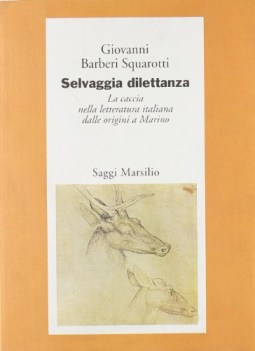 selvaggia dilettanza la caccia nella letteratura italiana dalle origini a marino