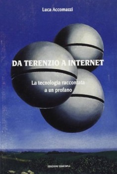 da terenzio a internet la tecnologia raccontata a un profano