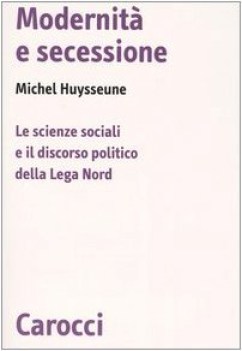 Modernita\' e secessione le scienze sociali e il discorso politico della lega nor