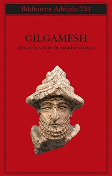 gilgamesh il poema epico babilonese e altri testi in accadico e sumer