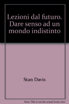 lezioni dal futuro dare senso ad un mondo indistinto