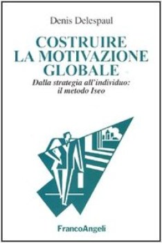 costruire la motivazione globale dalla strategia all individuo il metodo iseo