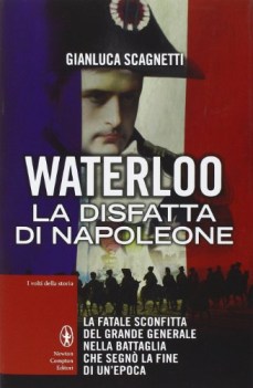 waterloo la disfatta di napoleone