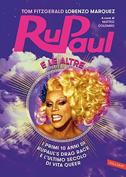 rupaul e le altre i primi 10 anni di rupauls drag race e lultimo se