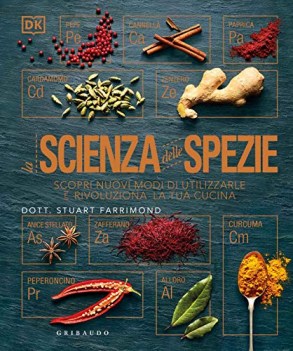 scienza delle spezie scopri nuovi modi di utilizzarle e rivoluziona la tua cucin