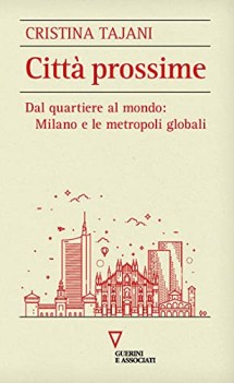 citta prossime dal quartiere al mondo milano e le metropoli globali