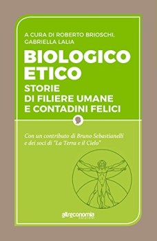 biologico etico storie di filiere umane e contadini felici