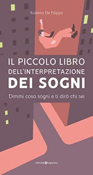 piccolo libro dellinterpretazione dei sogni dimmi cosa sogni e ti