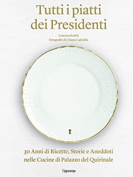 tutti i piatti dei presidenti 30 anni di ricette storie e aneddoti n