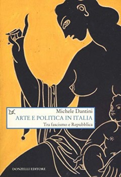 arte e politica in italia tra fascismo e repubblica